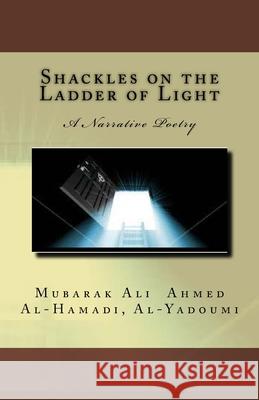 Shackles on the Ladder of Light: A Narrative Poetry Alyadoumi Mubarak Ali Ahmed Al-Hammadi 9781721749584 Createspace Independent Publishing Platform - książka