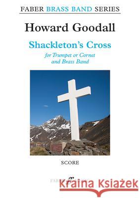 Shackleton's Cross (Brass Band Score and Parts) Howard Goodall 9780571572045 Faber Music Ltd - książka