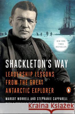 Shackleton's Way: Leadership Lessons from the Great Antarctic Explorer Margot Morrell Alexandra Shackleton Stephanie Capparell 9780142002360 Penguin Books - książka