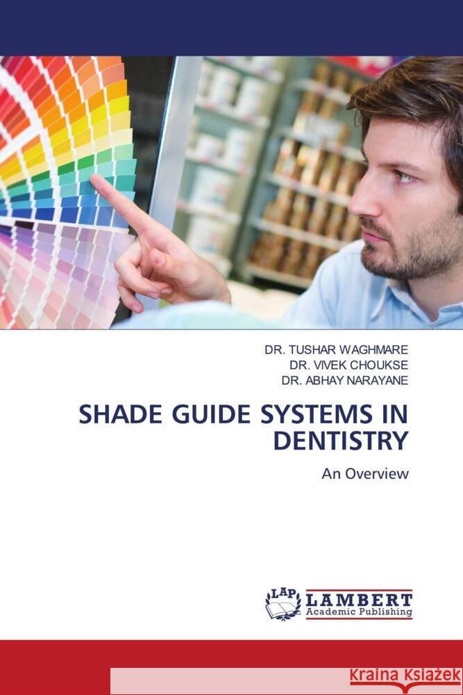 Shade Guide Systems in Dentistry Tushar Waghmare Vivek Choukse Abhay Narayane 9786208012595 LAP Lambert Academic Publishing - książka