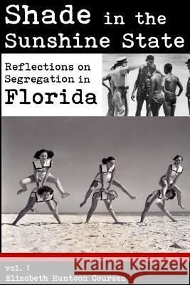 Shade in the Sunshine State: Reflections on Segregation in Florida Miss Elizabeth Huntoon Coursen 9781495252334 Createspace - książka