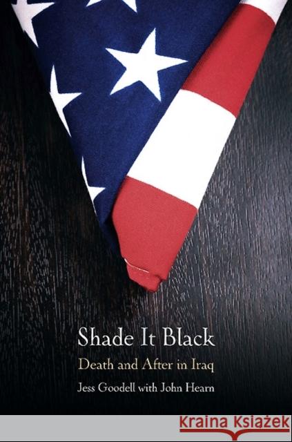 Shade It Black: Death and After in Iraq Goodell, Jessica 9781612000015 Casemate Publishers and Book Distributors - książka