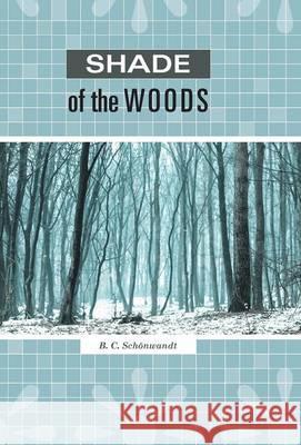 Shade of the Woods B. C. Schonwandt 9781460267233 FriesenPress - książka