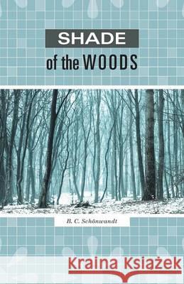 Shade of the Woods B. C. Schonwandt 9781460267240 FriesenPress - książka