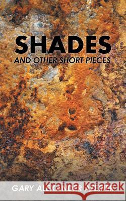 Shades: And Other Short Pieces Gary Alexander Azerier 9781524657406 Authorhouse - książka