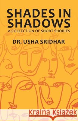 Shades in Shadows - A Collection of Short Stories Usha D 9789352011933 Leadstart Publishing Pvt Ltd - książka