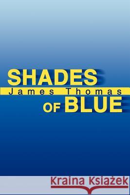 Shades of Blue James Thomas 9780595278671 iUniverse - książka