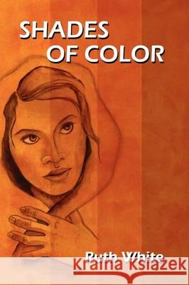 Shades of Color Ruth White 9781441511454 Xlibris Corporation - książka