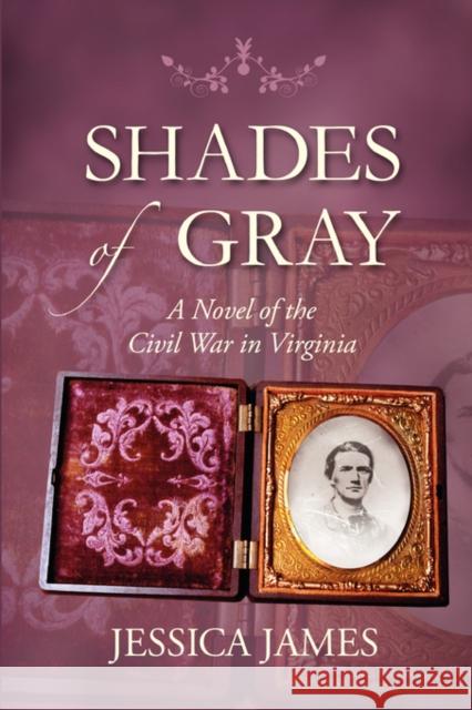 Shades of Gray: A Novel of the Civil War in Virginia James, Jessica 9780979600005 Patriot PR - książka