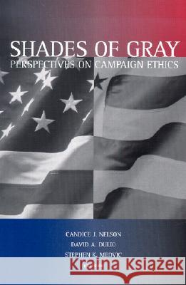 Shades of Gray: Perspectives on Campaign Ethics Nelson, Candice J. 9780815706175 Brookings Institution Press - książka