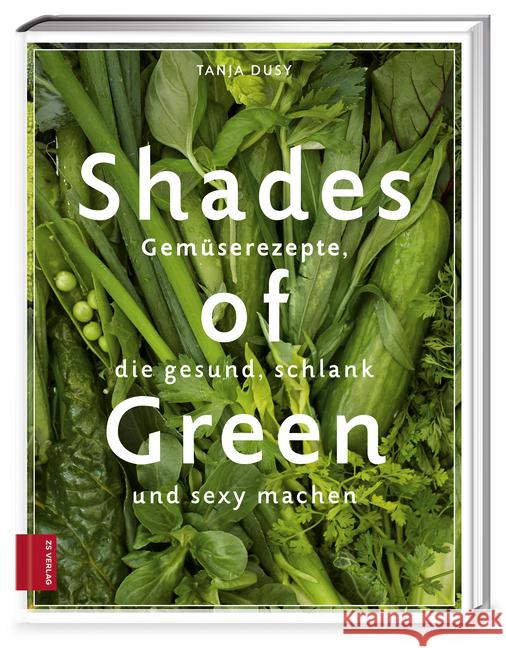 Shades of Green : Gemüserezepte, die gesund, schlank und sexy machen Dusy, Tanja 9783898835282 Zabert Sandmann - książka