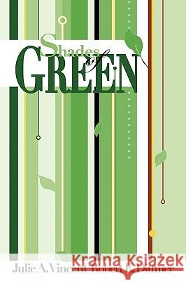 Shades of Green: A guide to going green for the rest of us Julie a. Vincent &. Robert E. Dittmer 9781440178450 iUniverse - książka