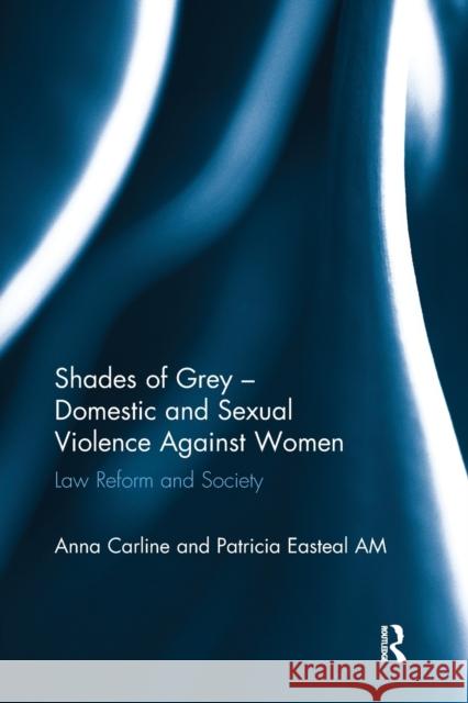 Shades of Grey - Domestic and Sexual Violence Against Women: Law Reform and Society Anna Carline Patricia Easteal 9781138686052 Routledge - książka