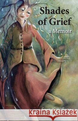 Shades of Grief: A Memoir Susan L. Williams 9781983546761 Createspace Independent Publishing Platform - książka