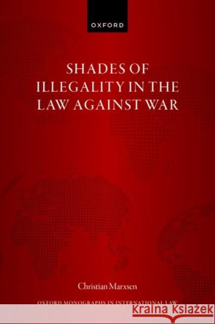 Shades of Illegality in the Law Against War Prof Christian (Chair of Public Law and Public International Law, Chair of Public Law and Public International Law, Humb 9780198944850 Oxford University Press - książka