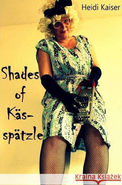 Shades of Kässpätzle Kaiser, Heidi 9783745037395 epubli - książka