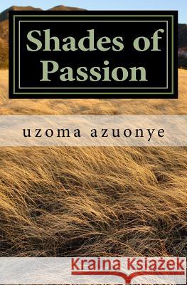 Shades of Passion: an anthology of Love Poems Azuonye, Uzoma 9781442121300 Createspace - książka