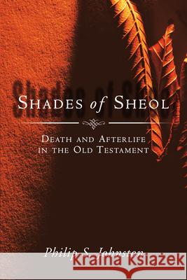 Shades of Sheol: Death and Afterlife in the Old Testament Dr Philip S Johnston 9780830826872 InterVarsity Press - książka