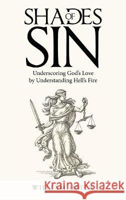 Shades of Sin: Underscoring God's Love by Understanding Hell's Fire William Hofer 9781664223981 WestBow Press - książka