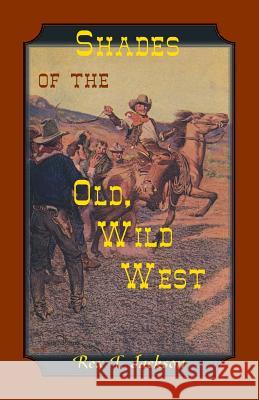 Shades of the Old Wild West Rex T. Jackson 9780788458675 Heritage Books - książka