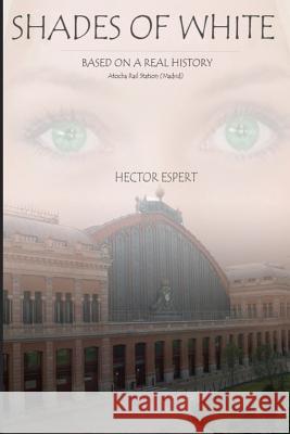 Shades of White: Based on a Real History Hector Espert 9781983527661 Createspace Independent Publishing Platform - książka