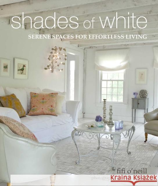 Shades of White: Serene Spaces for Effortless Living Fifi O'Neill 9781800650602 Ryland, Peters & Small Ltd - książka