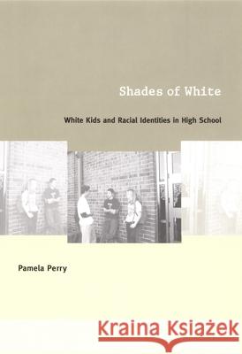 Shades of White: White Kids and Racial Identities in High School Perry, Pamela 9780822328926 Duke University Press - książka