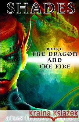 Shades: The Dragon and the Fire Atlas Theseus Schmidt 9781548021061 Createspace Independent Publishing Platform - książka