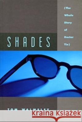 Shades: The Whole Story of Dr. Tin Tom Walmsley 9780889782549 Arsenal Pulp Press - książka