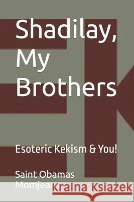 Shadilay, My Brothers: Esoteric Kekism & You! Saint Obamas Momjeans 9781542369381 Createspace Independent Publishing Platform - książka