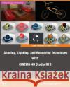 Shading, Lighting, and Rendering Techniques with Cinema 4D Studio R18 Ravi Conor Elizabeth Vt 9781545243510 Createspace Independent Publishing Platform