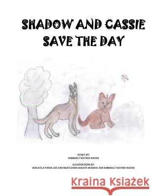 Shadow and Cassie Save the Day Kimberly J. Haynes-Bauer Makayla Burdick Burdick Burdick 9781517321062 Createspace - książka