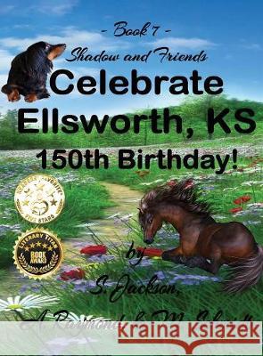 Shadow and Friends Celebrate Ellsworth, KS, 150th Birthday Schmidt, M. 9780692156810 M. Schmidt Productions - książka