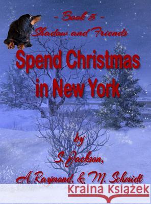 Shadow and Friends Spend Christmas in New York Mary L Schmidt S Jackson A Raymond 9780578448763 M. Schmidt Productions - książka