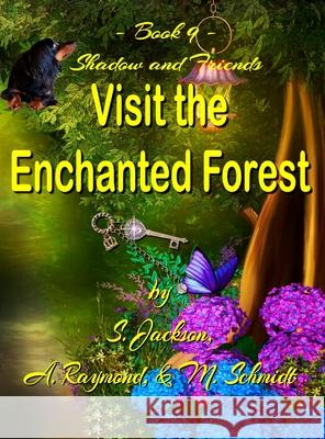 Shadow and Friends Visit the Enchanted Forest S. Jackson A. Raymond M. Schmidt 9780578640969 M. Schmidt Productions - książka