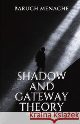 Shadow and Gateway Theory: Transitional Between Extremes Baruch Menache 9781971928029 Baruch Menache - książka