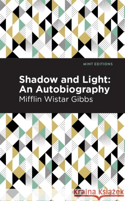Shadow and Light: An Autobiography Mifflin Wistar Gibbs Mint Editions 9781513219417 Mint Ed - książka