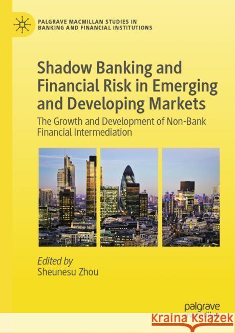 Shadow Banking and Financial Risk in Emerging and Developing Markets: The Growth and Development of Non-Bank Financial Intermediation Sheunesu Zhou 9783031862236 Springer International Publishing AG - książka