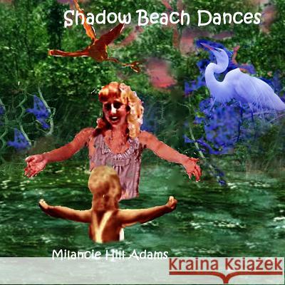Shadow Beach Dances: Do Not Be Afraid To Get Your Feet Wet While Dancing Barefoot In Sand Or Wandering God's Seas Hill, Milancie Harrison 9781546797418 Createspace Independent Publishing Platform - książka