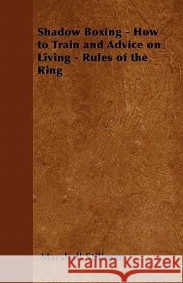 Shadow Boxing - How to Train and Advice on Living - Rules of the Ring Marshall Stillman 9781447403647 Wheeler Press - książka