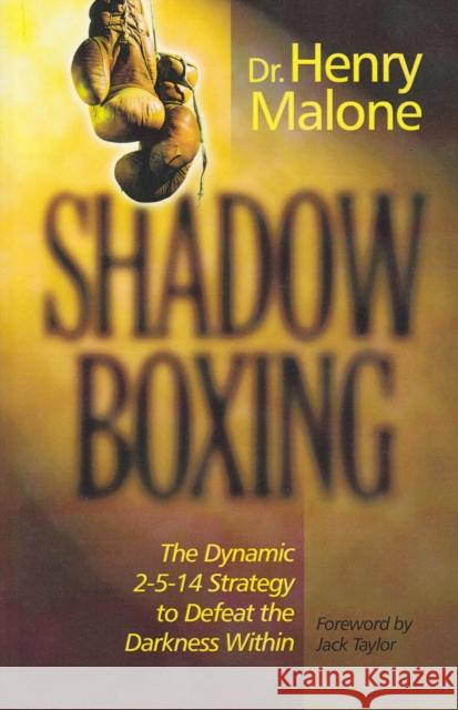 Shadow Boxing: The Dynamic 2-5-14 Strategy to Defeat the Darkness Within Henry Malone Malone 9781888103168 Vision Life Ministries - książka