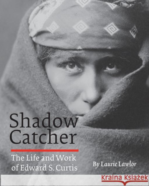 Shadow Catcher: The Life and Work of Edward S. Curtis Lawlor, Laurie 9780803280465 Bison Books - książka
