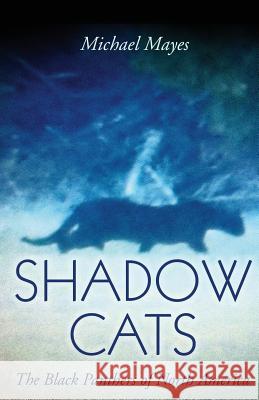 Shadow Cats: The Black Panthers of North America Michael Mayes 9781938398902 Anomalist Books - książka