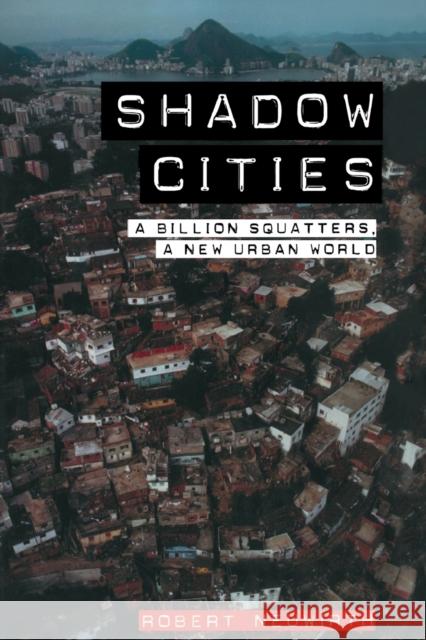 Shadow Cities: A Billion Squatters, A New Urban World Neuwirth, Robert 9780415953610  - książka