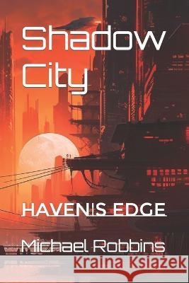 Shadow City: Haven's Edge Michael Robbins   9798395284860 Independently Published - książka