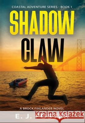 Shadow Claw: A Brock Finlander Novel E. J. Foster 9781087884462 Indy Pub - książka