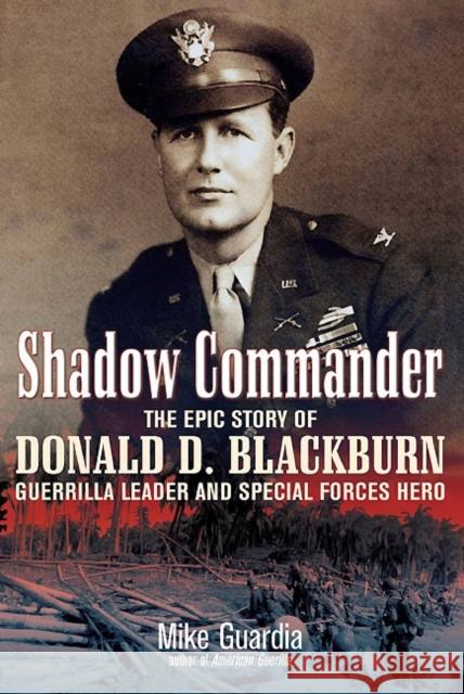 Shadow Commander: The Epic Story of Donald D. Blackburn--Guerrilla Leader and Special Forces Hero Guardia, Mike 9781612000657 Casemate Publishers and Book Distributors - książka