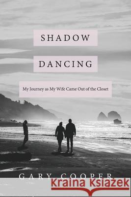 Shadow Dancing: My Journey as My Wife Came Out of the Closet Gary Cooper 9781535607957 Wavecloud Corporation - książka