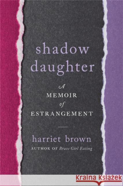 Shadow Daughter: A Memoir of Estrangement Harriet Brown 9780738234533 Da Capo Lifelong Books - książka