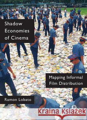 Shadow Economies of Cinema: Mapping Informal Film Distribution Ramon Lobato 9781844574117  - książka
